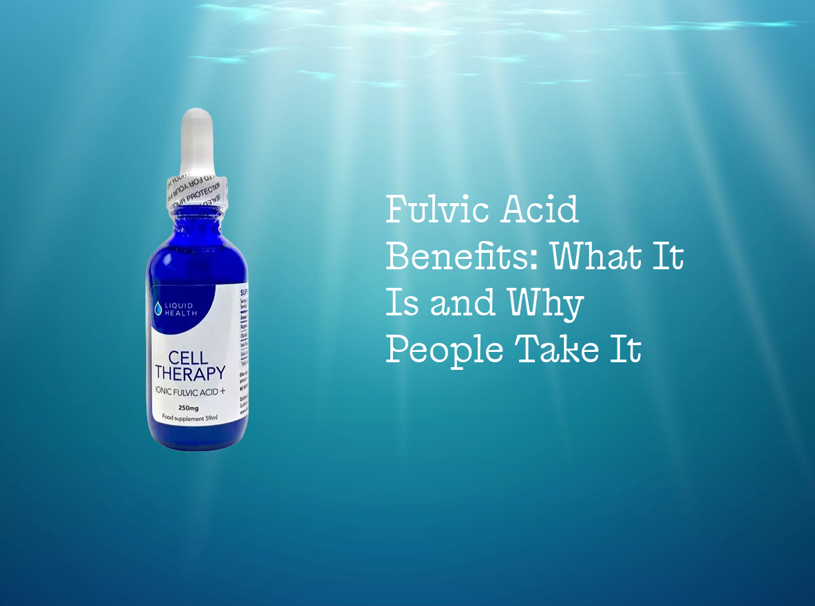 Fulvic Acid Benefits: What It Is, How It Works and Why People Take It